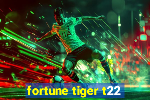 fortune tiger t22